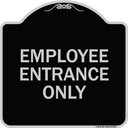 Signmission Employee Entrance Only Heavy-Gauge Aluminum Architectural Sign, 18" H, BS-1818-24106 A-DES-BS-1818-24106